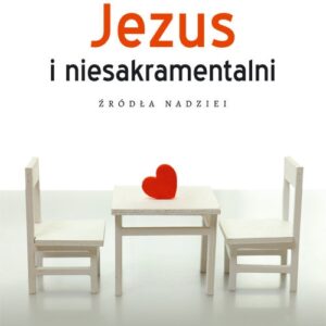 Jezus i niesakramentalni. Źródła nadziei