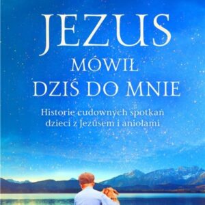 Jezus mówił dziś do mnie. Historie cudownych...