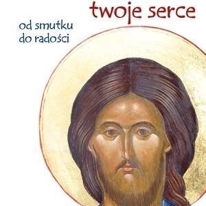 Jezus uzdrawia twoje serce. Od smutku do radości