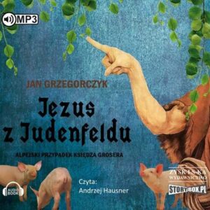 Jezus z Judenfeldu. Alpejski przypadek księdza Grosera (Audiobook)