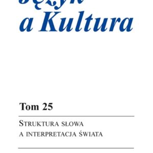 Język a Kultura 25. Struktura słowa a interpretacja świata