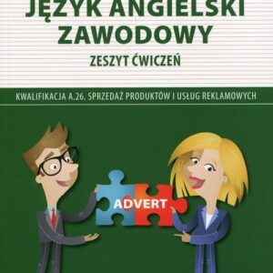 Język angielski zawodowy Zeszyt ćwiczeń Kwalifikacja A.26. Sprzedaż produktów i usług reklamowych