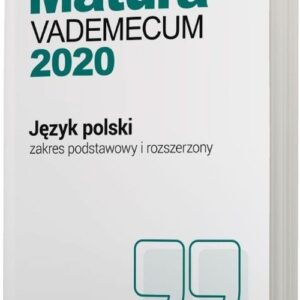Język polski Matura 2020 Vademecum Zakres podstawowy i rozszerzony. Szkoła ponadgimnazjalna