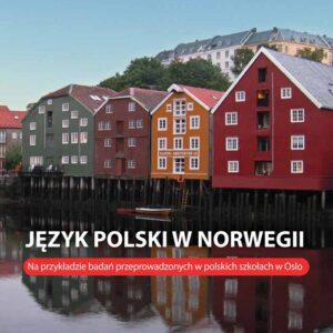 Język polski w Norwegii. Na przykładzie badań przeprowadzonych w polskich szkołach w Oslo