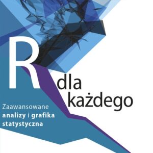 Język R dla każdego: zaawansowane analizy i grafika statystyczna