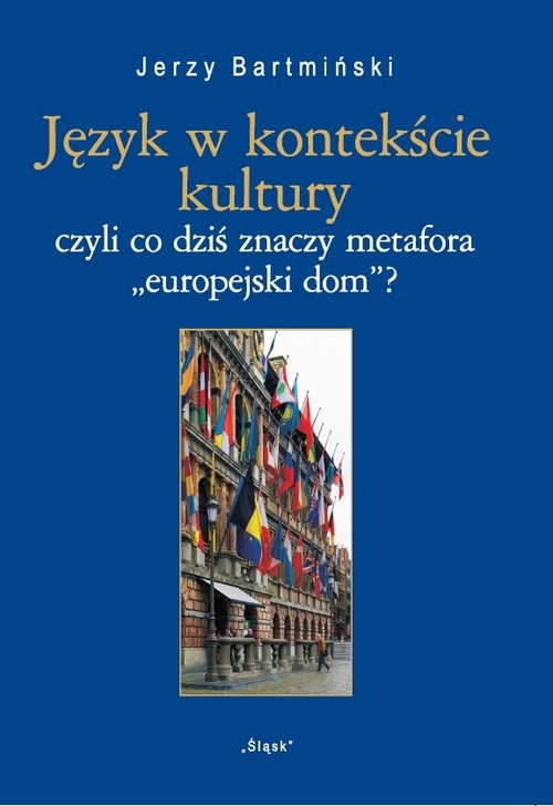 Język w kontekście kultury  Nr 25. czyli co dziś znaczy metofora "europejski dom"?
