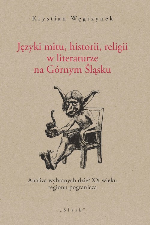 Języki mitu, historii, religii w literaturze na Górnym Śląsku. Analiza wybranych dzieł XX wieku regionu pogranicza