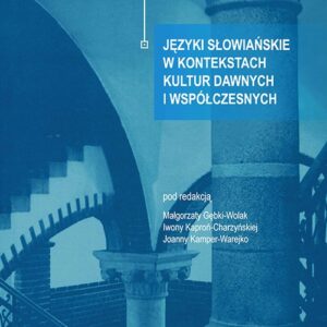 Języki słowiańskie w kontekstach kultur dawnych i współczesnych