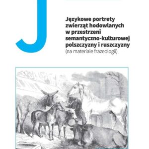 Językowe portrety zwierząt hodowlanych w przestrzeni semantyczno-kulturowej polszczyzny i ruszczyzny