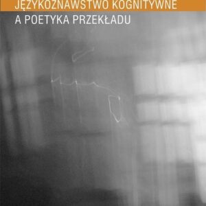 Językoznawstwo kognitywne a poetyka przekładu