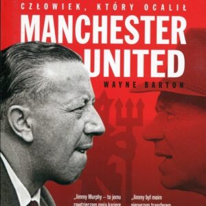 Jimmy Murphy Człowiek, który ocalił Manchester United