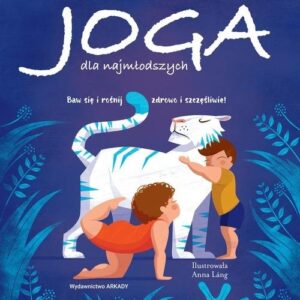 Joga dla najmłodszych. Baw się i rośnij zdrowo i szczęśliwie!