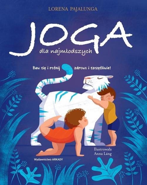 Joga dla najmłodszych. Baw się i rośnij zdrowo i szczęśliwie!