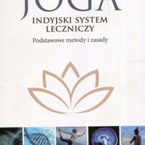 Joga indyjski system leczniczy. Podstawowe metody i zasady