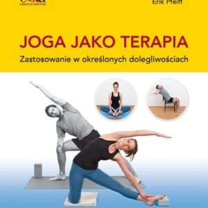 Joga jako terapia. Zastosowanie w określonych dolegliwościach