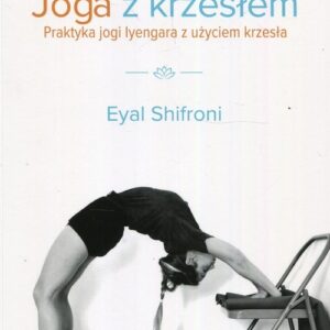 Joga z krzesłem Praktyka jogi i lyengara z użyciem krzesła