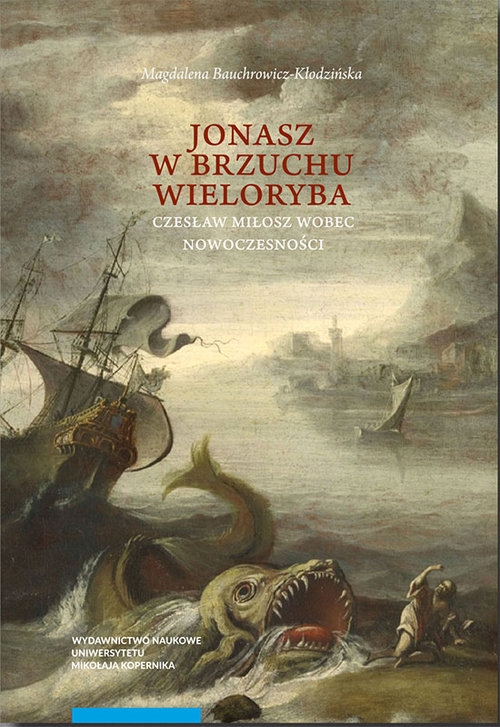 Jonasz w brzuchu wieloryba. Czesław Miłosz wobec nowoczesności