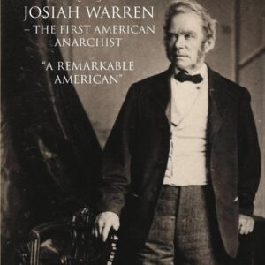 Josiah Warren - The First American Anarchist. A Remarkable American