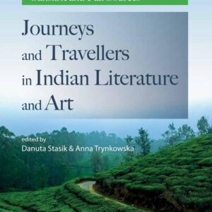 Journeys and Travellers in Indian Literature and Art. Volume I Sanskrit and Pali Sources