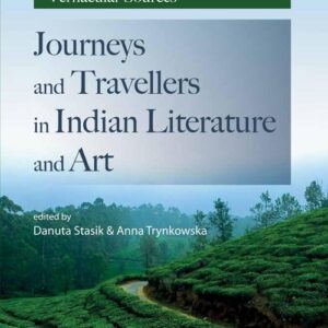 Journeys and Travellers in Indian Literature and Art Volume II Vernacular Sources