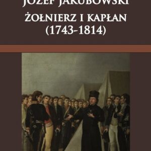 Józef Jakubowski żołnierz i kapłan (1743-1814)