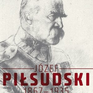 Józef Piłsudski 1867-1935