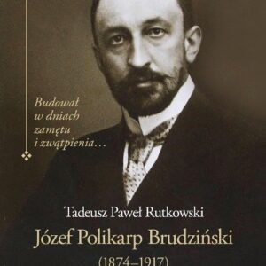 Józef Polikarp Brudziński (1874-1917). Budował w dniach zamętu i zwątpienia?