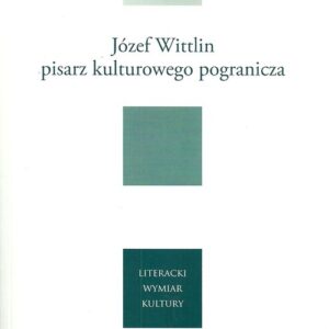 Józef Wittlin pisarz kulturowego pogranicza