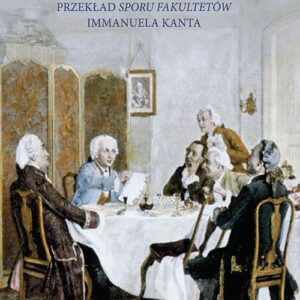 Józefa Władysława Bychowca przekład ?Sporu fakultetów?. Recepcja filozofii Immanuela Kanta w filozofii polskiej w początkach XIX wieku.