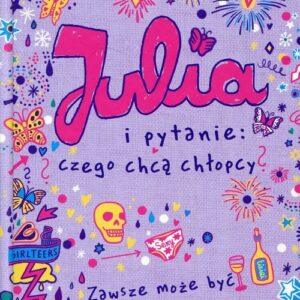 Julia i pytanie: czego chcą chłopcy?. Zawsze może być jeszcze gorzej