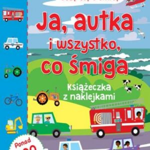 Jupi! Uczę się i bawię Ja Autka i wszystko co śmiga Książeczka z naklejkami