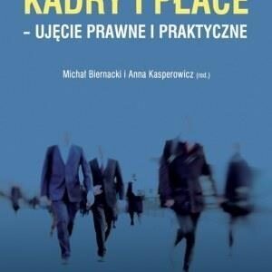 Kadry i płace - ujęcie prawne i praktyczne