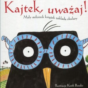 Kajtek, uważaj!. Mały miłośnik książek zakłada okulary