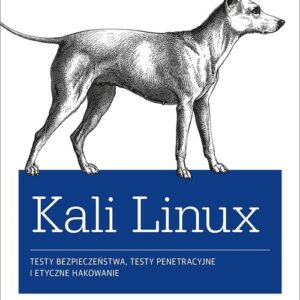 Kali Linux Testy bezpieczeństwa testy penetracyjne i etyczne hakowanie