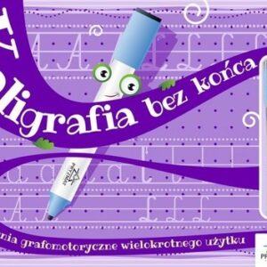 Kaligrafia bez końca. Ćwiczenia grafomotoryczne wielokrotnego użytku.
