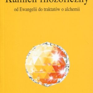 Kamień filozoficzny. Od Ewangelii do traktatów o alchemii. Kolekcja Izvor nr 241