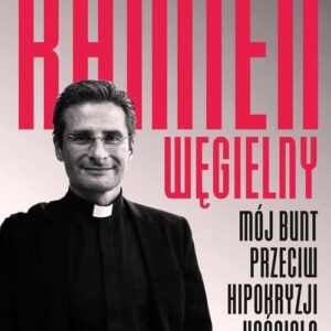 Kamień węgielny. Mój bunt przeciw hipokryzji Kościoła