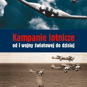 Kampanie lotnicze od I wojny światowej do dzisiaj