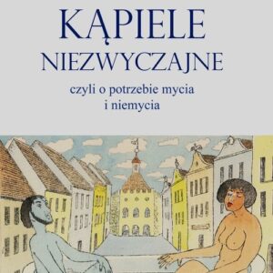 Kąpiele niezwyczajne czyli o potrzebie mycia i niemycia