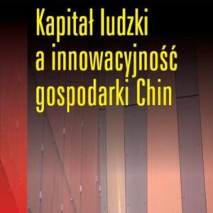 Kapitał ludzki a innowacyjność gospodarki Chin
