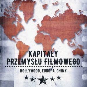 Kapitały przemysłu filmowego. Hollywood Europa Chiny