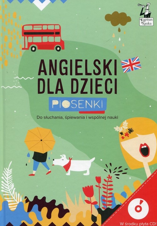 Kapitan Nauka Angielski dla dzieci Piosenki + CD. Do słuchania, śpiewania i wspólnej nauki
