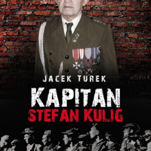 Kapitan Stefan Kulig Żołnierz Wyklęty Niezłomny
