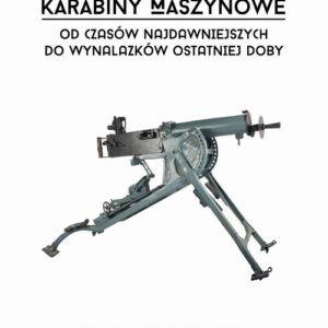 Karabiny maszynowe od czasów najdawniejszych do wynalazków ostatniej doby z Atlasem