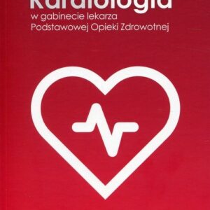 Kardiologia w gabinecie lekarza Podstawowej Opieki Zdrowotnej