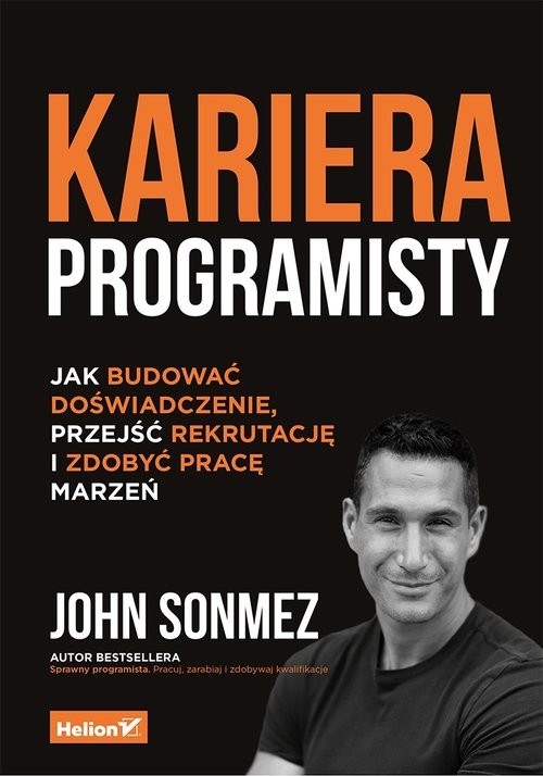 Kariera programisty Jak budować doświadczenie, przejść rekrutację i zdobyć pracę marzeń