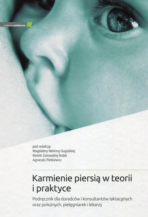 Karmienie piersią w teorii i praktyce. Podręcznik dla doradców i konsultantów laktacyjnych oraz położnych, pielęgniarek i lekarzy