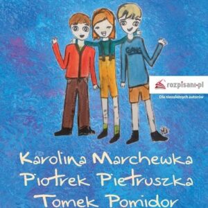 Karolina Marchewka Piotrek Pietruszka Tomek Pomidor. Wakacje