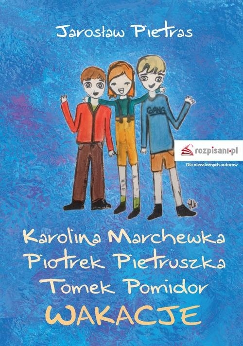 Karolina Marchewka Piotrek Pietruszka Tomek Pomidor. Wakacje