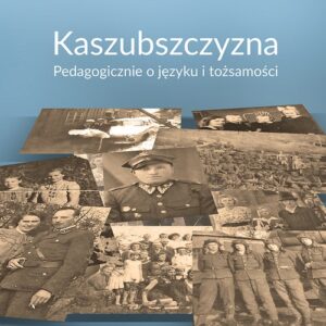 Kaszubszczyzna Pedagogicznie o języku i tożsamości